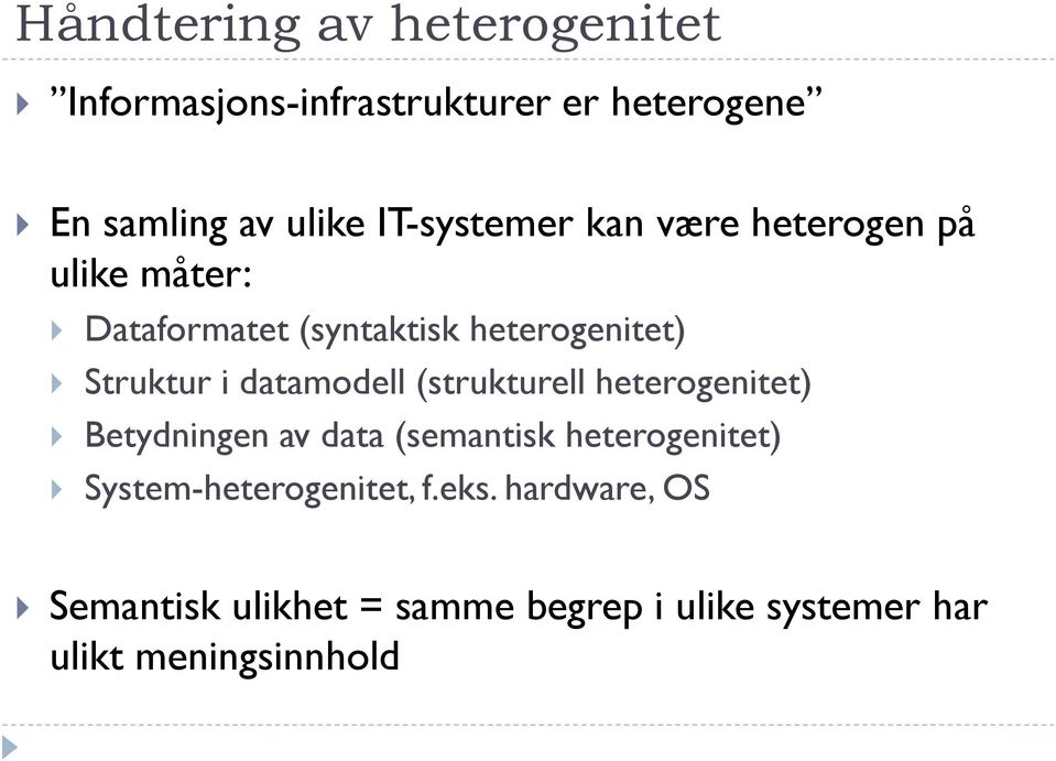 datamodell (strukturell heterogenitet) Betydningen av data (semantisk heterogenitet)