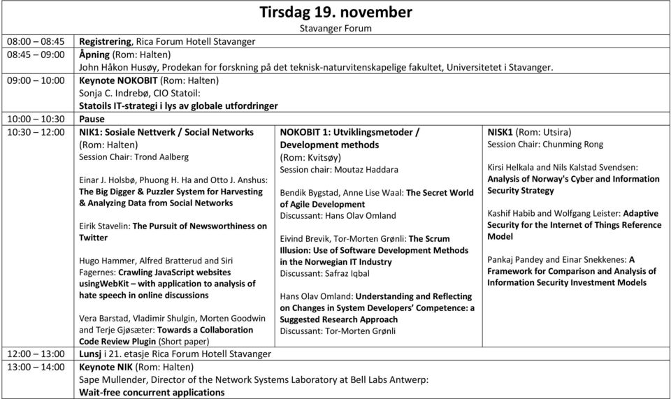 Universitetet i Stavanger. 09:00 10:00 Keynote NOKOBIT (Rom: Halten) Sonja C.