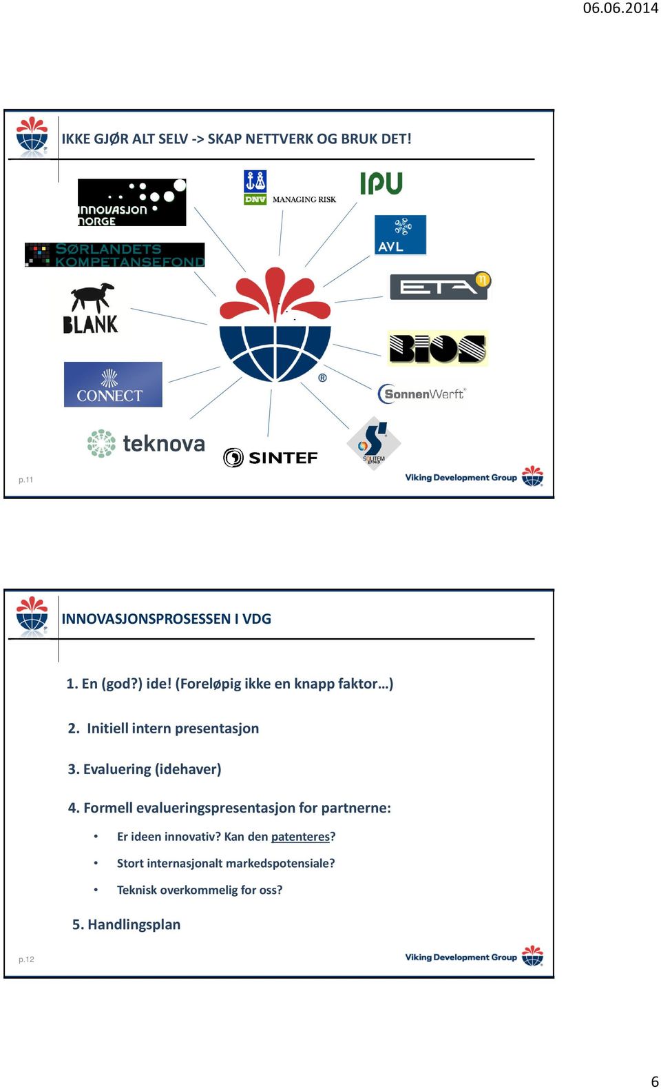 Evaluering(idehaver) 4. Formell evalueringspresentasjon for partnerne: Er ideen innovativ?