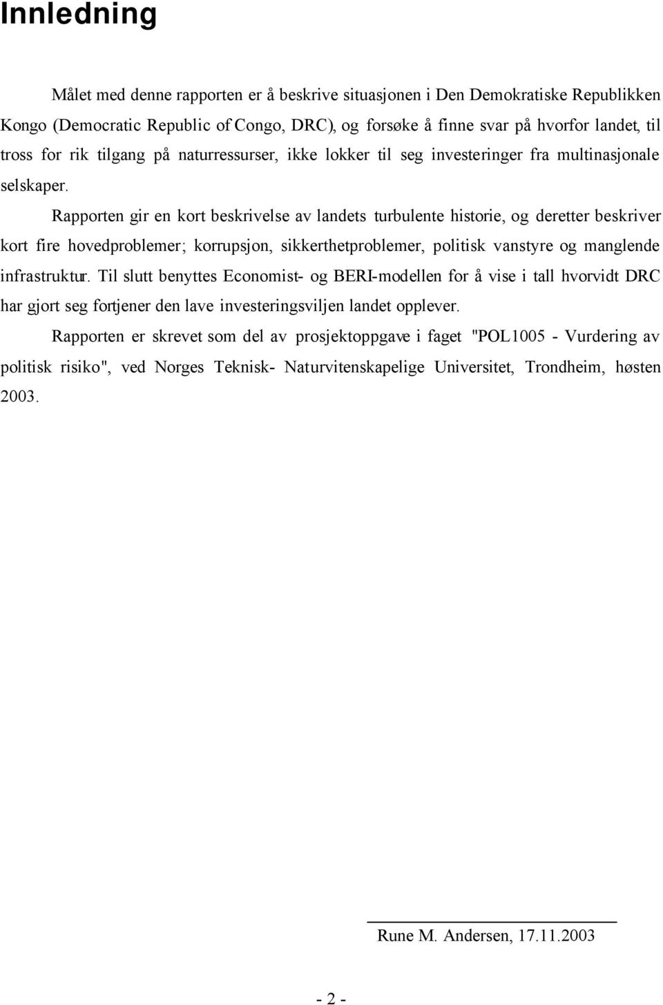 Rapporten gir en kort beskrivelse av landets turbulente historie, og deretter beskriver kort fire hovedproblemer; korrupsjon, sikkerthetproblemer, politisk vanstyre og manglende infrastruktur.