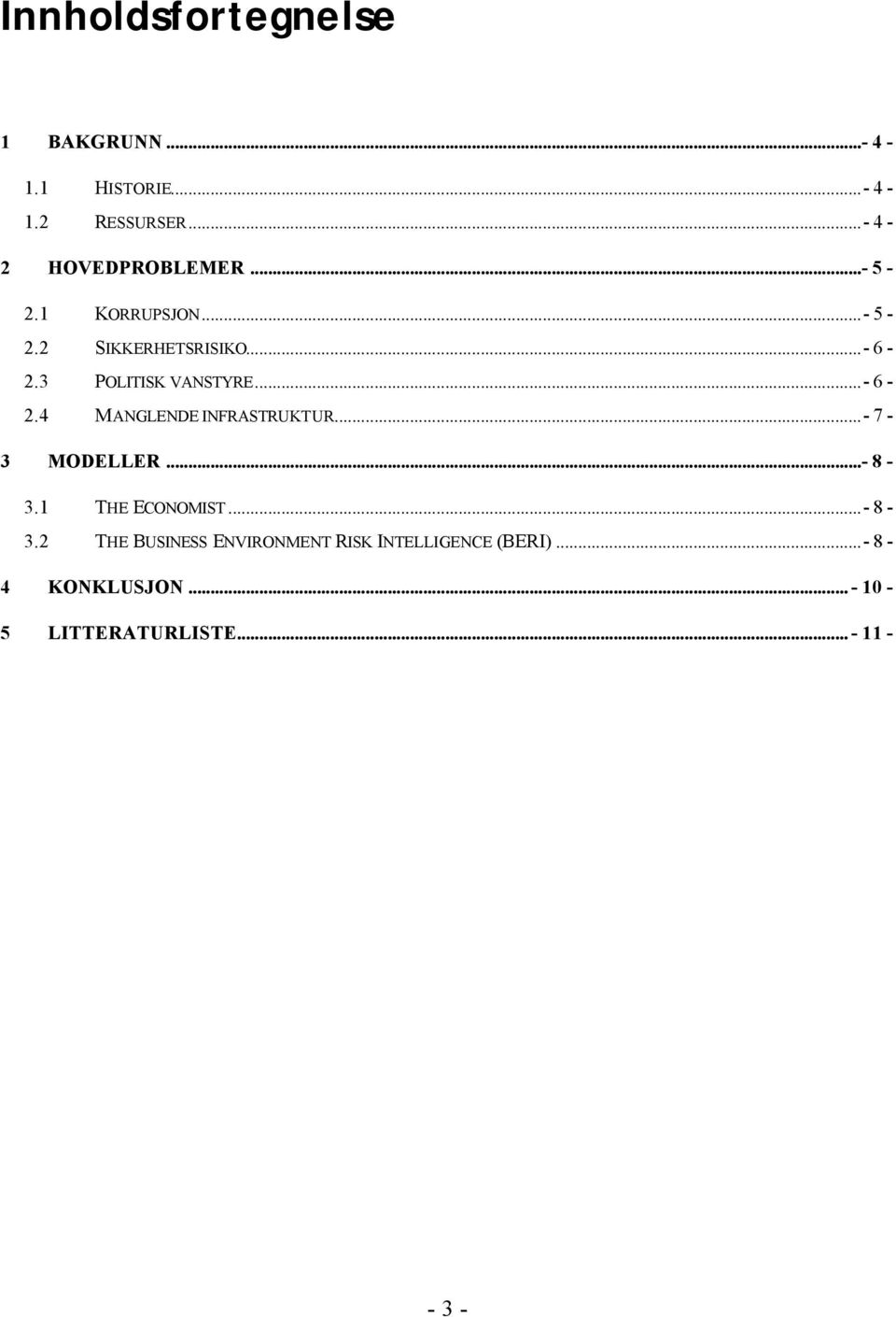 ..- 7-3 MODELLER...- 8-3.1 THE ECONOMIST...- 8-3.2 THE BUSINESS ENVIRONMENT RISK INTELLIGENCE (BERI).