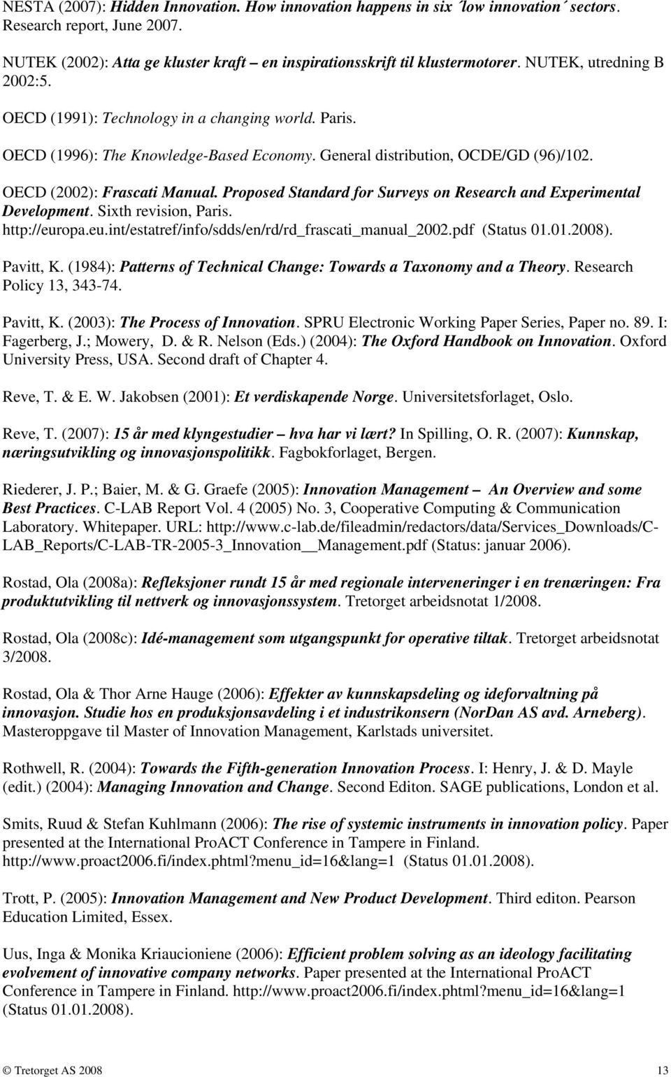 Proposed Standard for Surveys on Research and Experimental Development. Sixth revision, Paris. http://europa.eu.int/estatref/info/sdds/en/rd/rd_frascati_manual_2002.pdf (Status 01.01.2008). Pavitt, K.