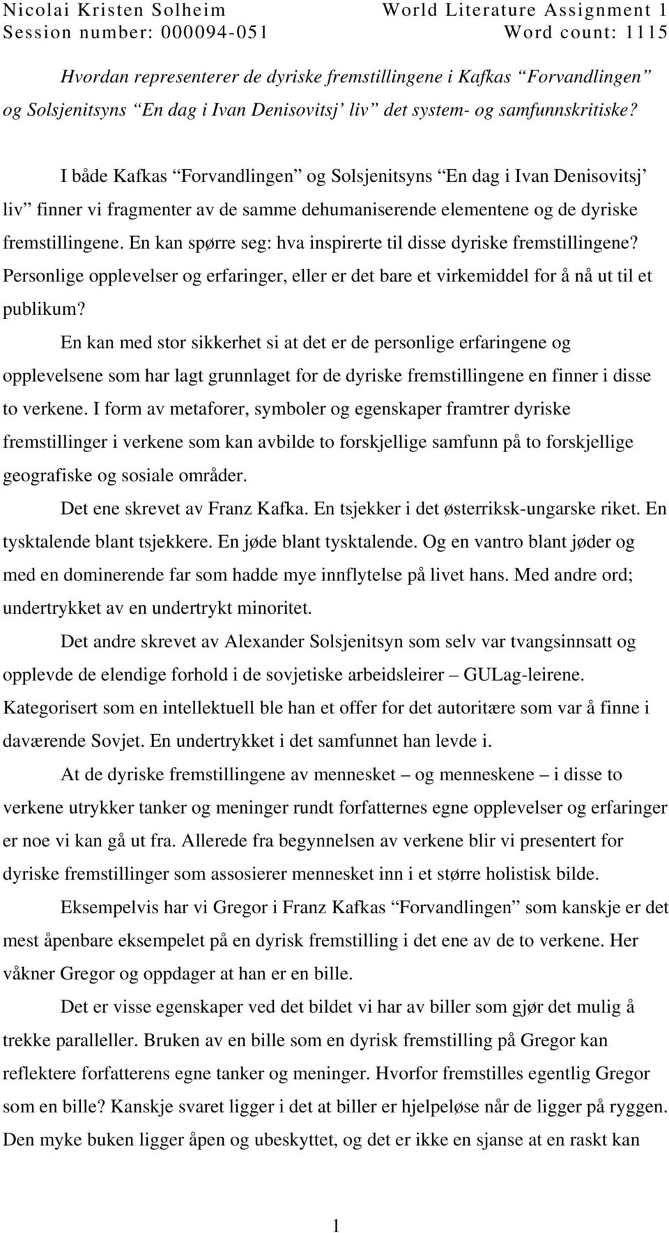 I både Kafkas Forvandlingen og Solsjenitsyns En dag i Ivan Denisovitsj liv finner vi fragmenter av de samme dehumaniserende elementene og de dyriske fremstillingene.