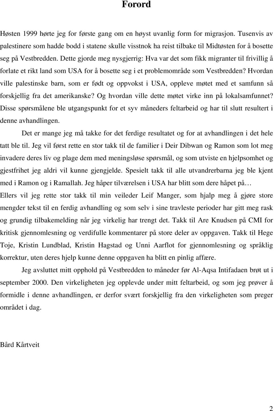 Dette gjorde meg nysgjerrig: Hva var det som fikk migranter til frivillig å forlate et rikt land som USA for å bosette seg i et problemområde som Vestbredden?