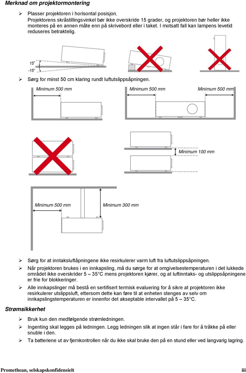 I motsatt fall kan lampens levetid reduseres betraktelig. Sørg for minst 50 cm klaring rundt luftutslippsåpningen.