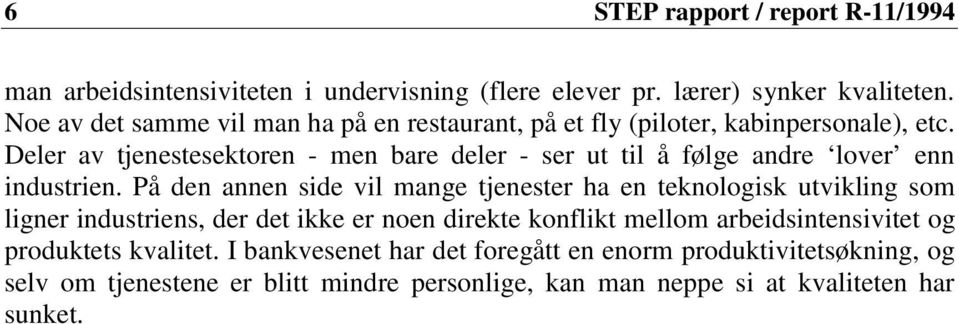 Deler av tjenestesektoren - men bare deler - ser ut til å følge andre lover enn industrien.