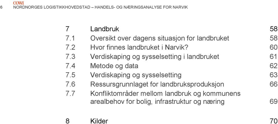 3 Verdiskaping og sysselsetting i landbruket 61 7.4 Metode og data 62 7.5 Verdiskaping og sysselsetting 63 7.