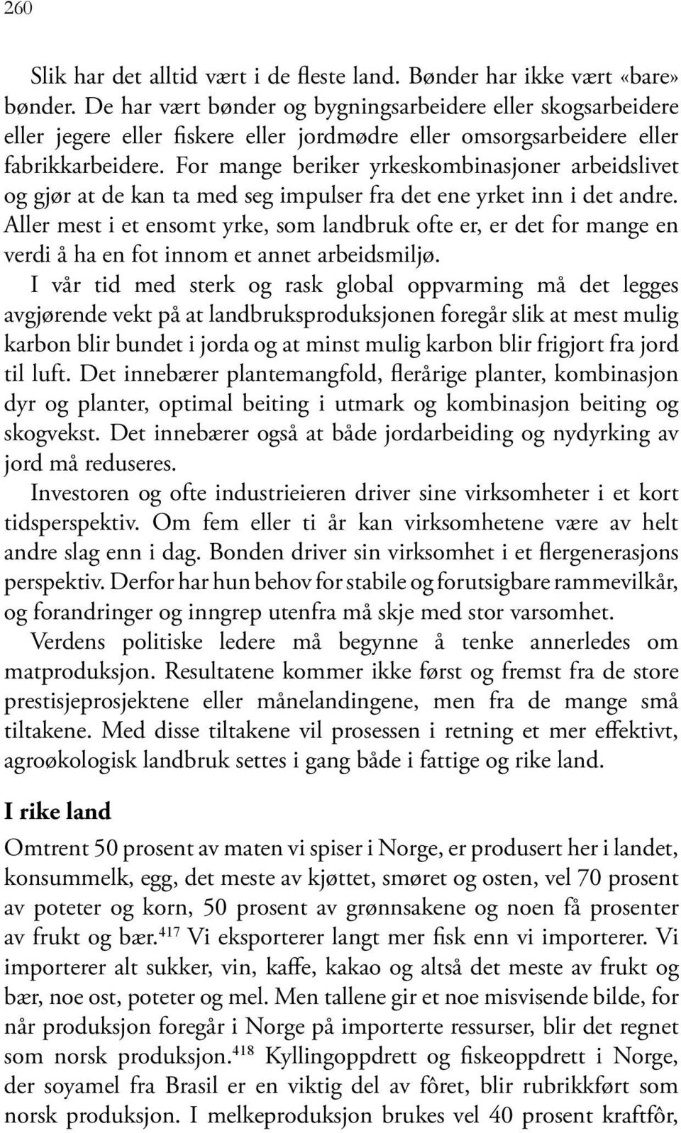 For mange beriker yrkeskombinasjoner arbeidslivet og gjør at de kan ta med seg impulser fra det ene yrket inn i det andre.