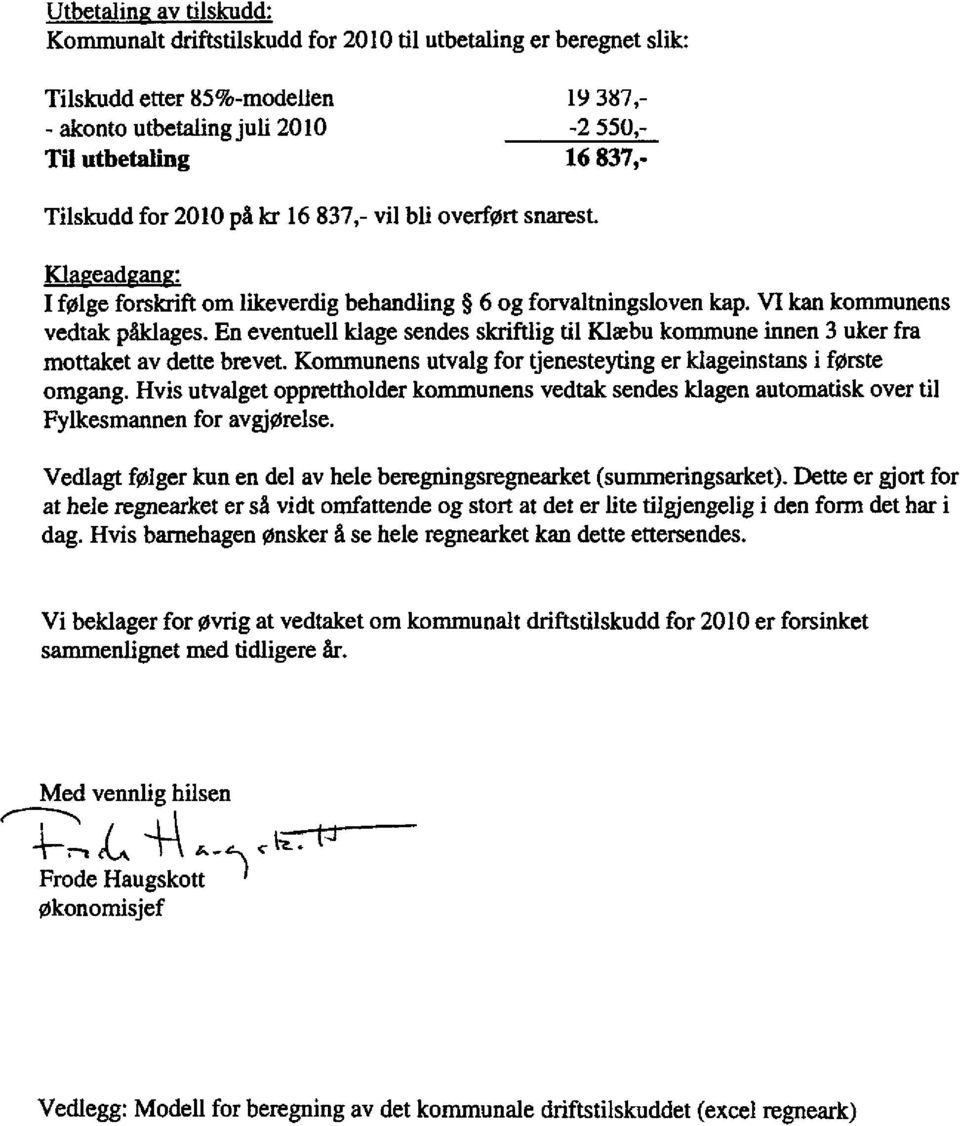 En eventuell klage sendes skriftlig til Klæbu kommune innen 3 uker fra mottaket av dette brevet. Kommunens utvalg for tjenesteyting er klageinstans i første omgang.