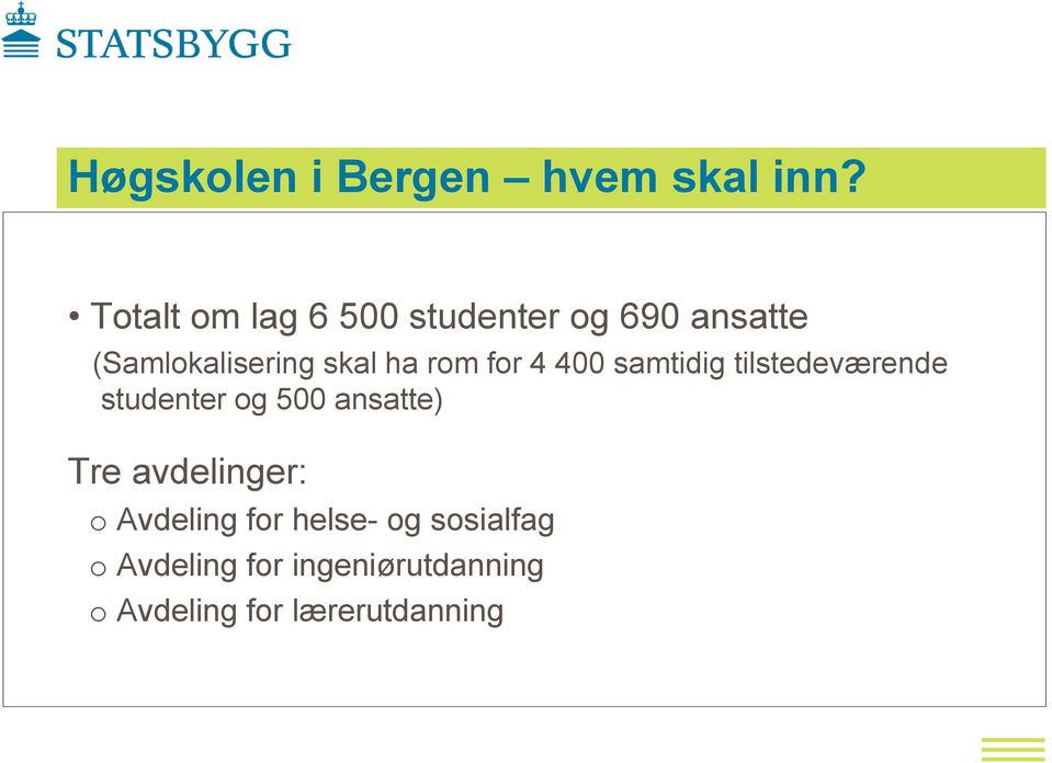 rom for 4 400 samtidig tilstedeværende studenter og 500 ansatte) Tre