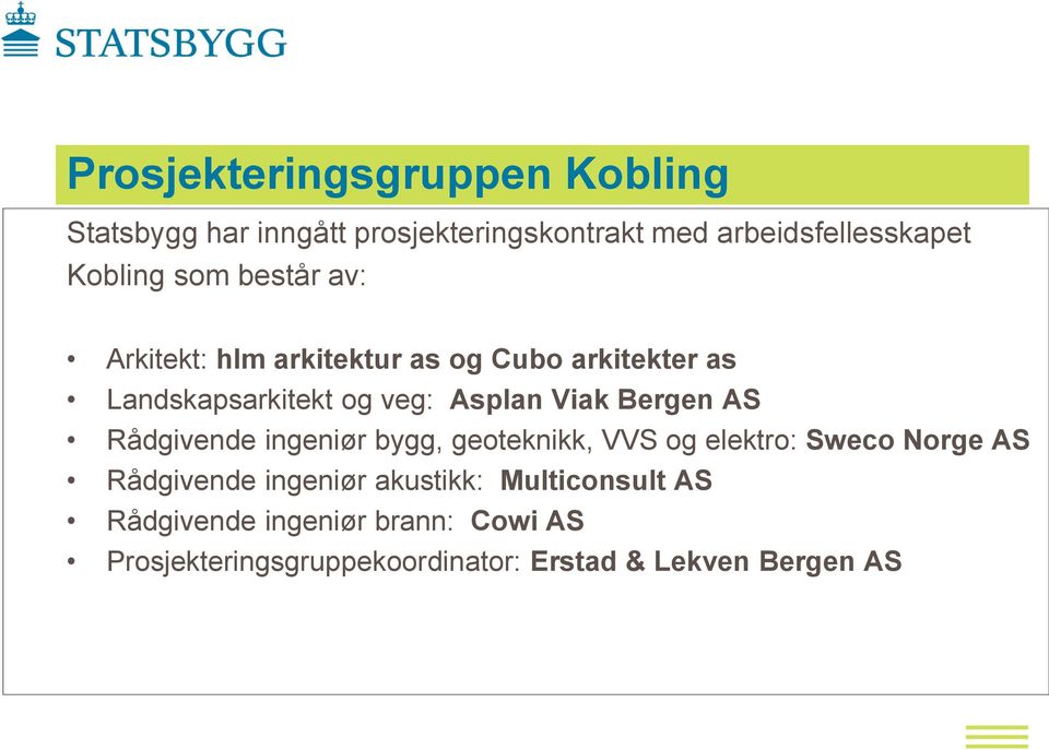 Bergen AS Rådgivende ingeniør bygg, geoteknikk, VVS og elektro: Sweco Norge AS Rådgivende ingeniør