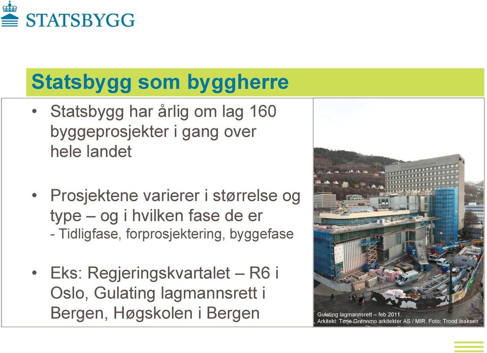 byggefase Eks: Regjeringskvartalet R6 i Oslo, Gulating lagmannsrett i Bergen, Høgskolen i Bergen