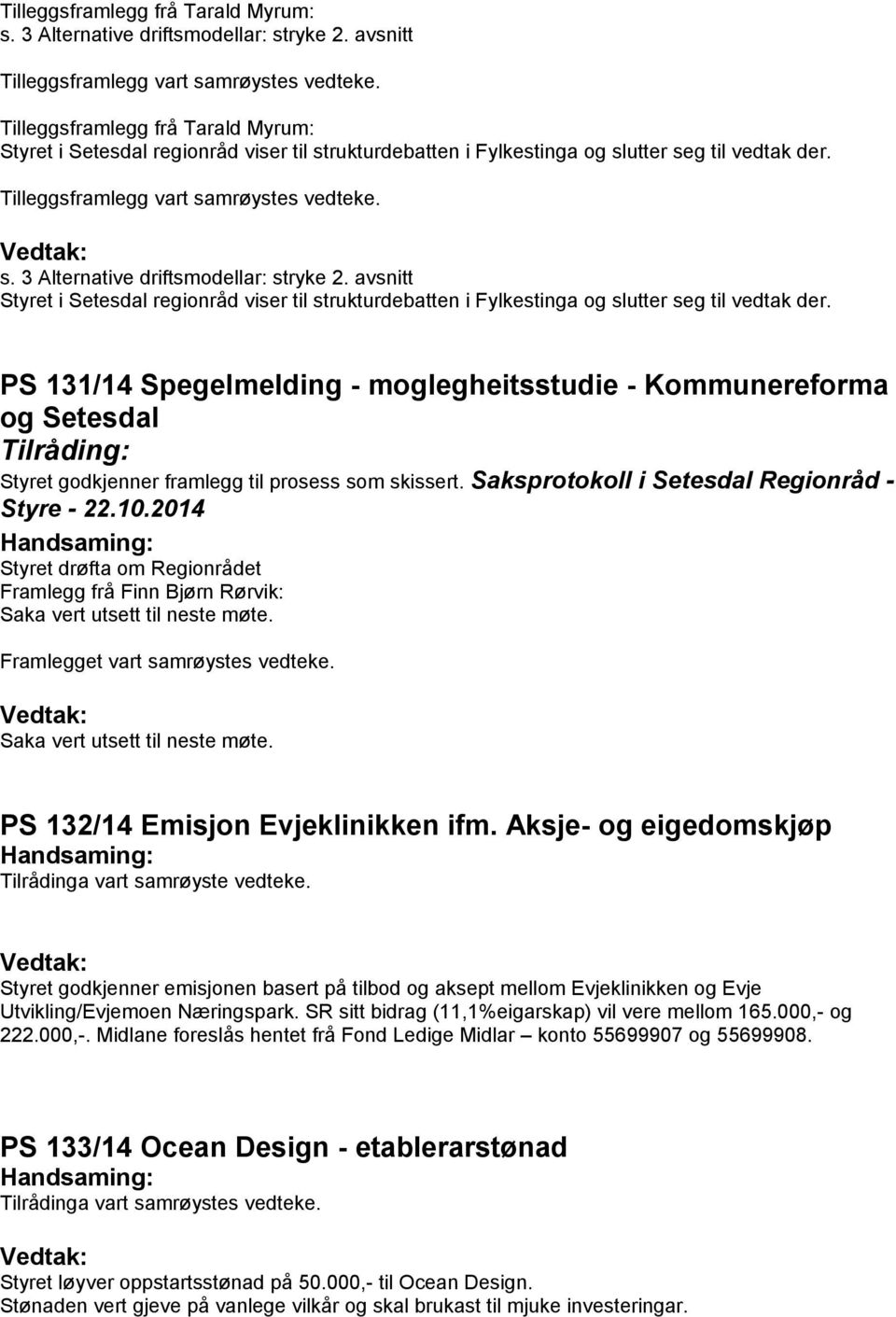 avsnitt Styret i Setesdal regionråd viser til strukturdebatten i Fylkestinga og slutter seg til vedtak der.