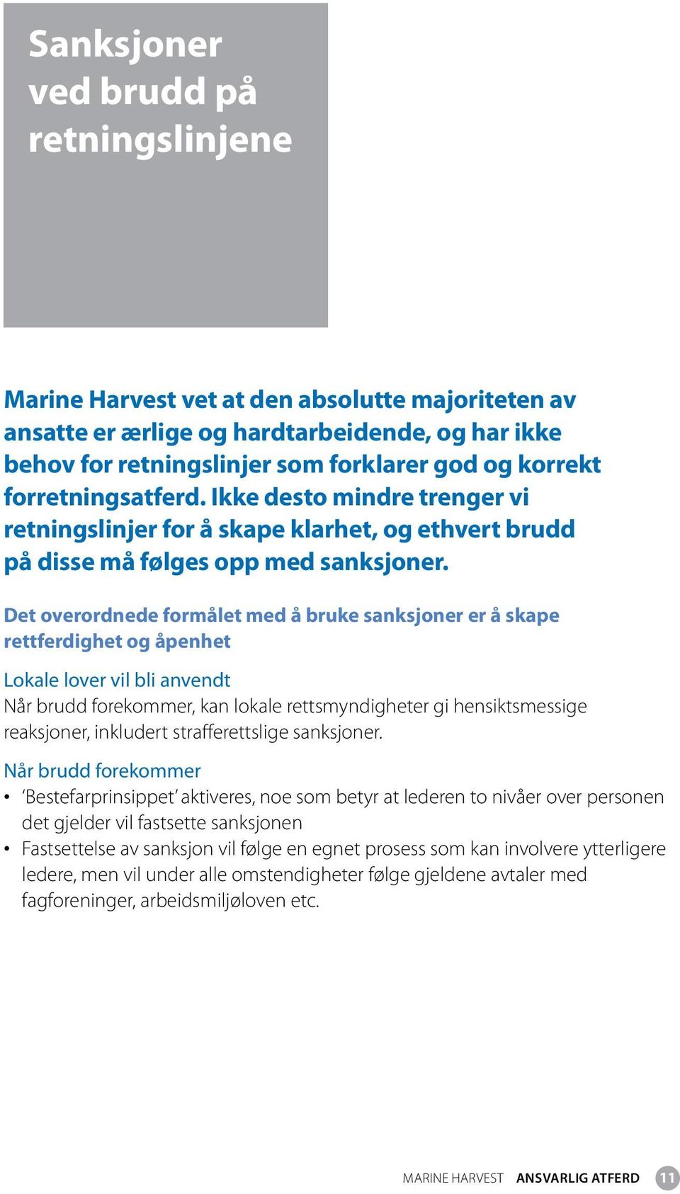 Det overordnede formålet med å bruke sanksjoner er å skape rettferdighet og åpenhet Lokale lover vil bli anvendt Når brudd forekommer, kan lokale rettsmyndigheter gi hensiktsmessige reaksjoner,