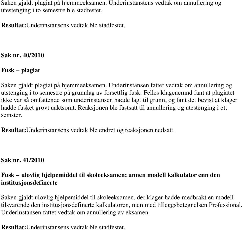 Felles klagenemnd fant at plagiatet ikke var så omfattende som underinstansen hadde lagt til grunn, og fant det bevist at klager hadde fusket grovt uaktsomt.