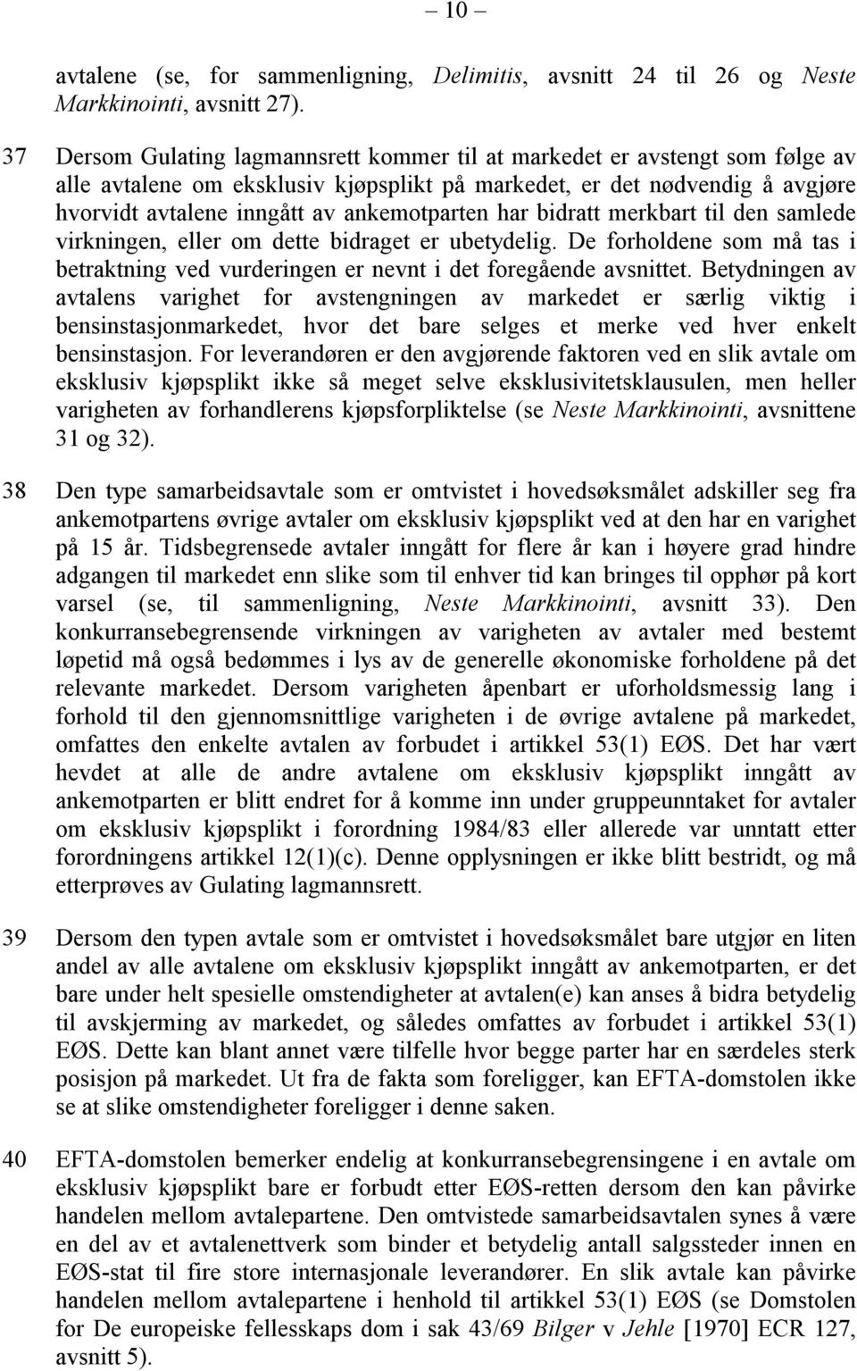 ankemotparten har bidratt merkbart til den samlede virkningen, eller om dette bidraget er ubetydelig. De forholdene som må tas i betraktning ved vurderingen er nevnt i det foregående avsnittet.