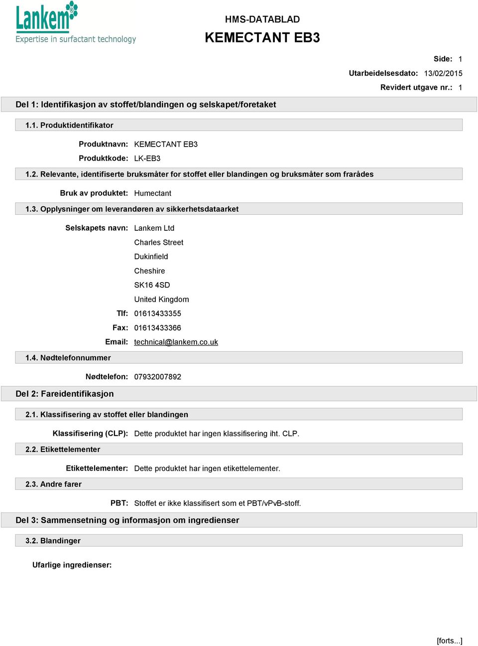 co.uk 1.4. Nødtelefonnummer Nødtelefon: 07932007892 Del 2: Fareidentifikasjon 2.1. Klassifisering av stoffet eller blandingen Klassifisering (CLP): Dette produktet har ingen klassifisering iht. CLP.