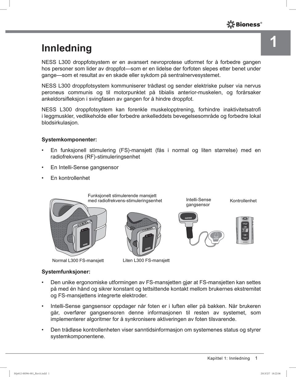 NESS L300 droppfotsystem kommuniserer trådløst og sender elektriske pulser via nervus peroneus communis og til motorpunktet på tibialis anterior-muskelen, og forårsaker ankeldorsifleksjon i