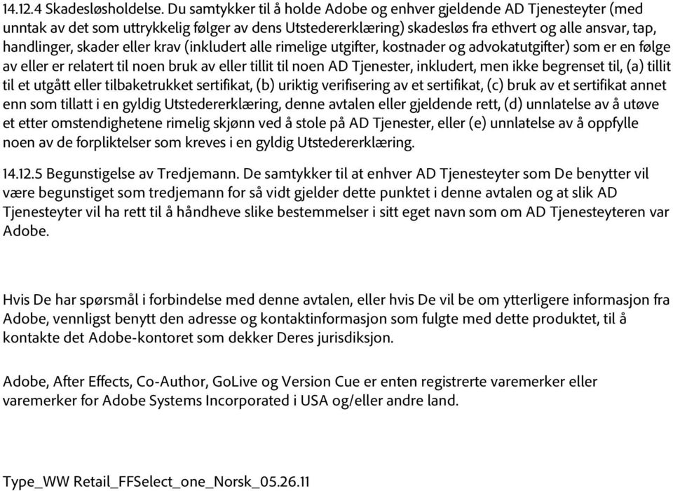 eller krav (inkludert alle rimelige utgifter, kostnader og advokatutgifter) som er en følge av eller er relatert til noen bruk av eller tillit til noen AD Tjenester, inkludert, men ikke begrenset