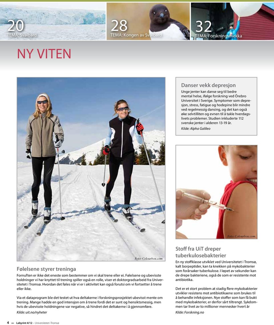 Studien inkluderte 112 svenske jenter i alderen 13-19 år. Kilde: Alpha Galileo Foto: Colourbox.com. Foto: Colourbox.com Følelsene styrer treninga Fornuften er ikke det eneste som bestemmer om vi skal trene eller ei.