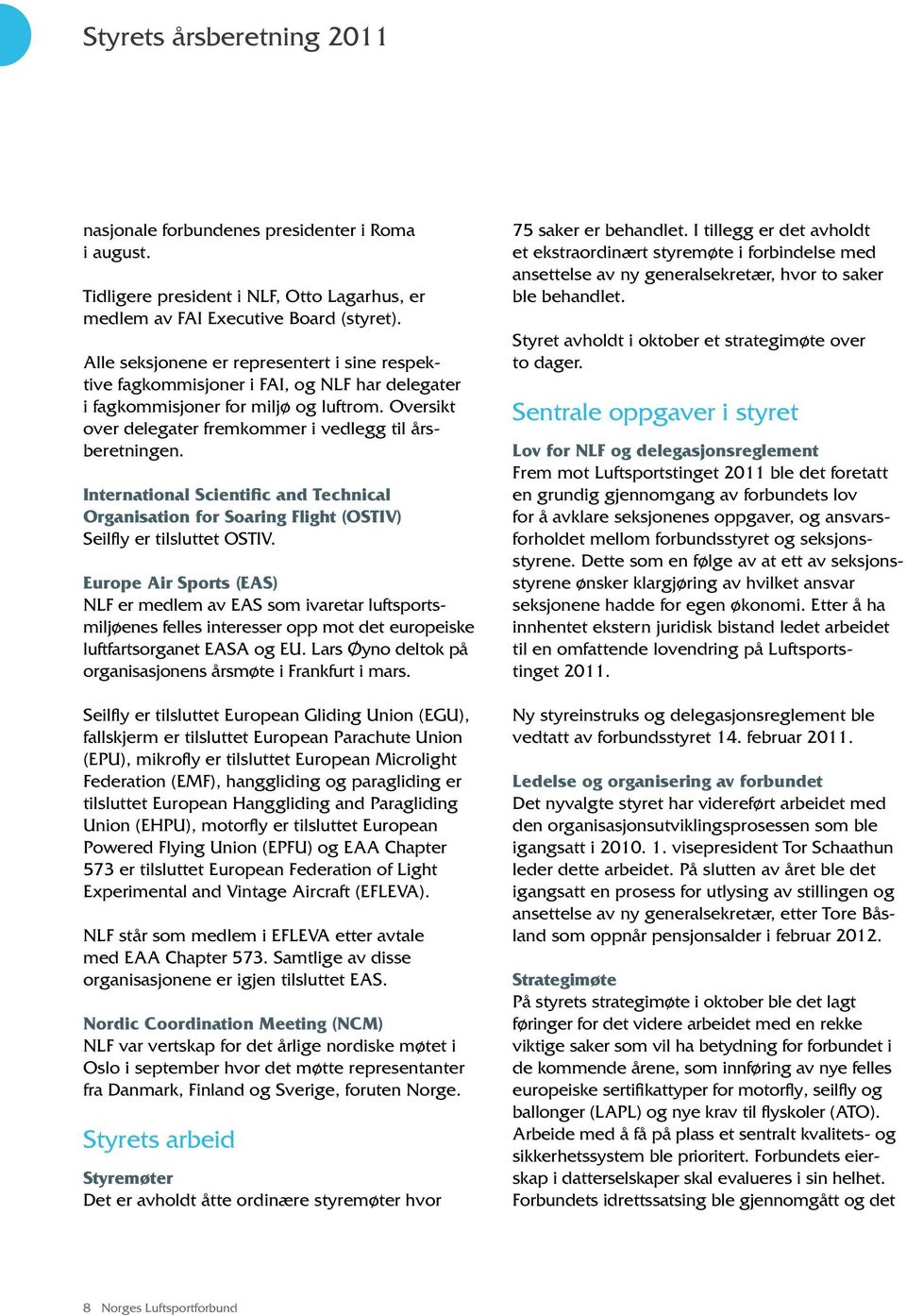 International Scientific and Technical Organisation for Soaring Flight (OSTIV) Seilfly er tilsluttet OSTIV.