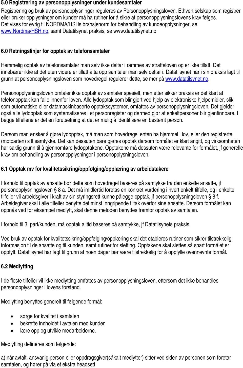 Det vises for øvrig til NORDMA/HSHs bransjenorm for behandling av kundeopplysninger, se www.nordma/hsh.no, samt Datatilsynet praksis, se www.datatilsynet.no 6.