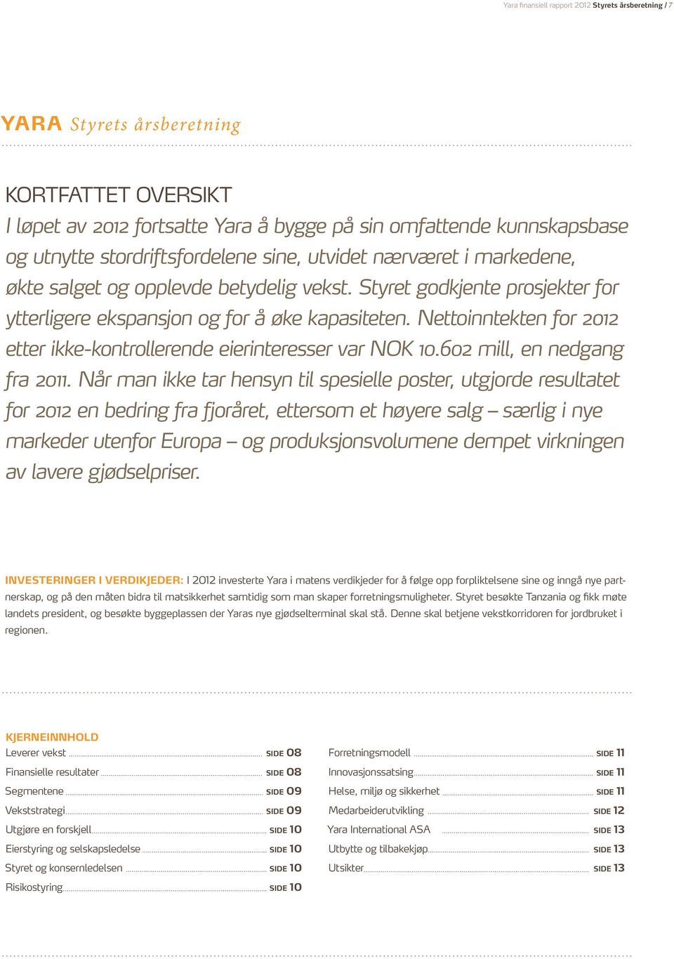 Nettoinntekten for 2012 etter ikke-kontrollerende eierinteresser var NOK 10.602 mill, en nedgang fra 2011.