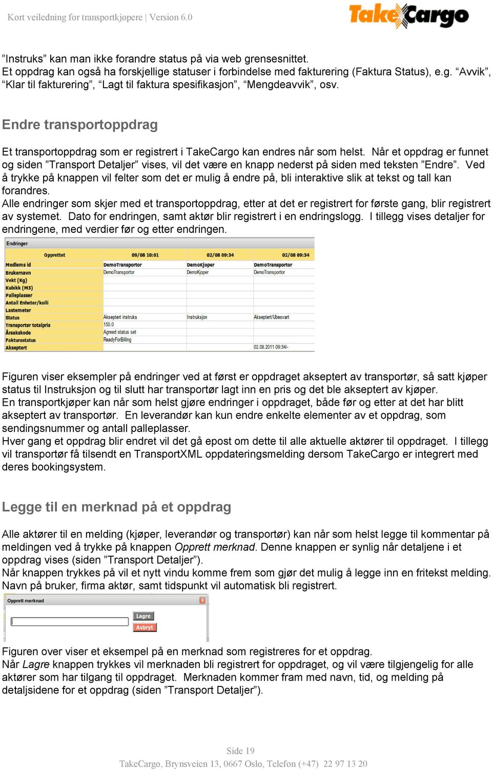 Når et oppdrag er funnet og siden Transport Detaljer vises, vil det være en knapp nederst på siden med teksten Endre.