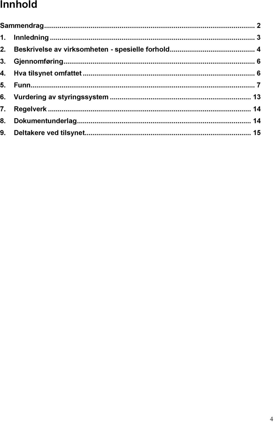 .. 6 4. Hva tilsynet omfattet... 6 5. Funn... 7 6.