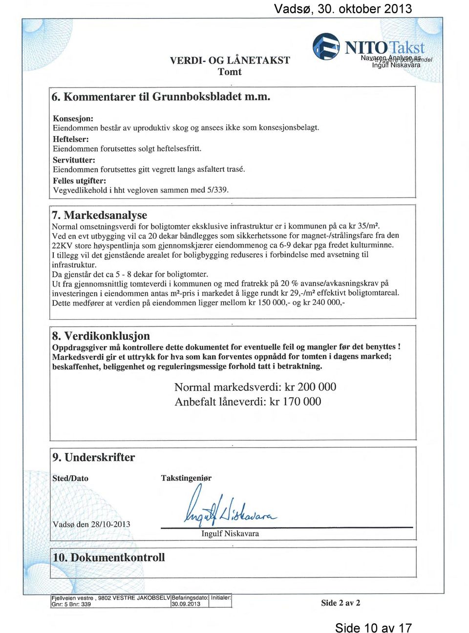 Markedsanalyse Normal omsetningsverdi for boligtomter eksklusive infrastruktur er i kommunen på ca kr 35/m2.