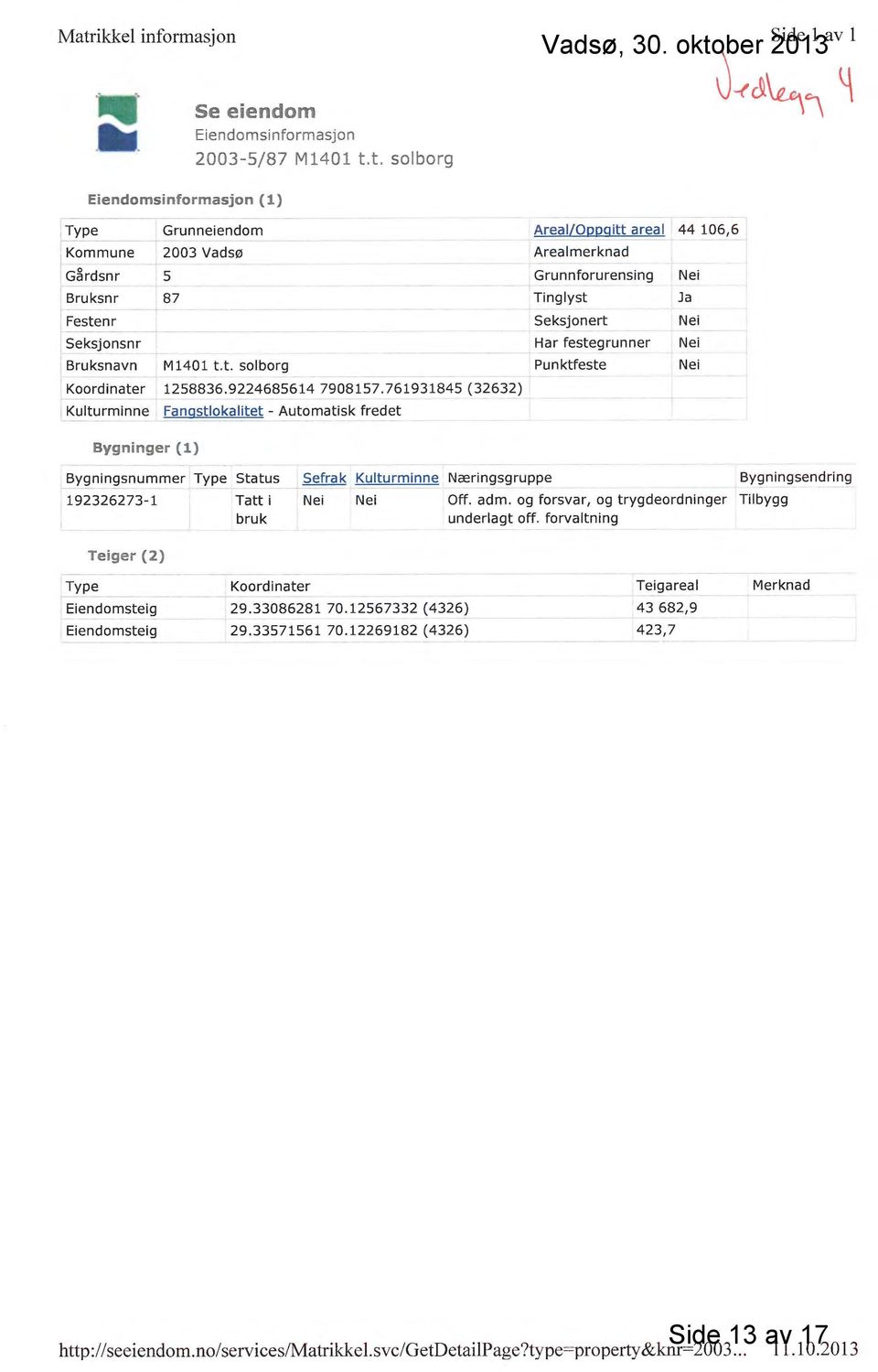 761931845 (3Z63Z) Kulturminne Fangstlokalitet - Automatisk fredet Areal/OQpgitt areal 44 106,6 Arealmerknad Grunnforurensing Tinglya Seksjonert Har Festegrunner Pur~ktfeste Nei Ja Nei Vei Nei