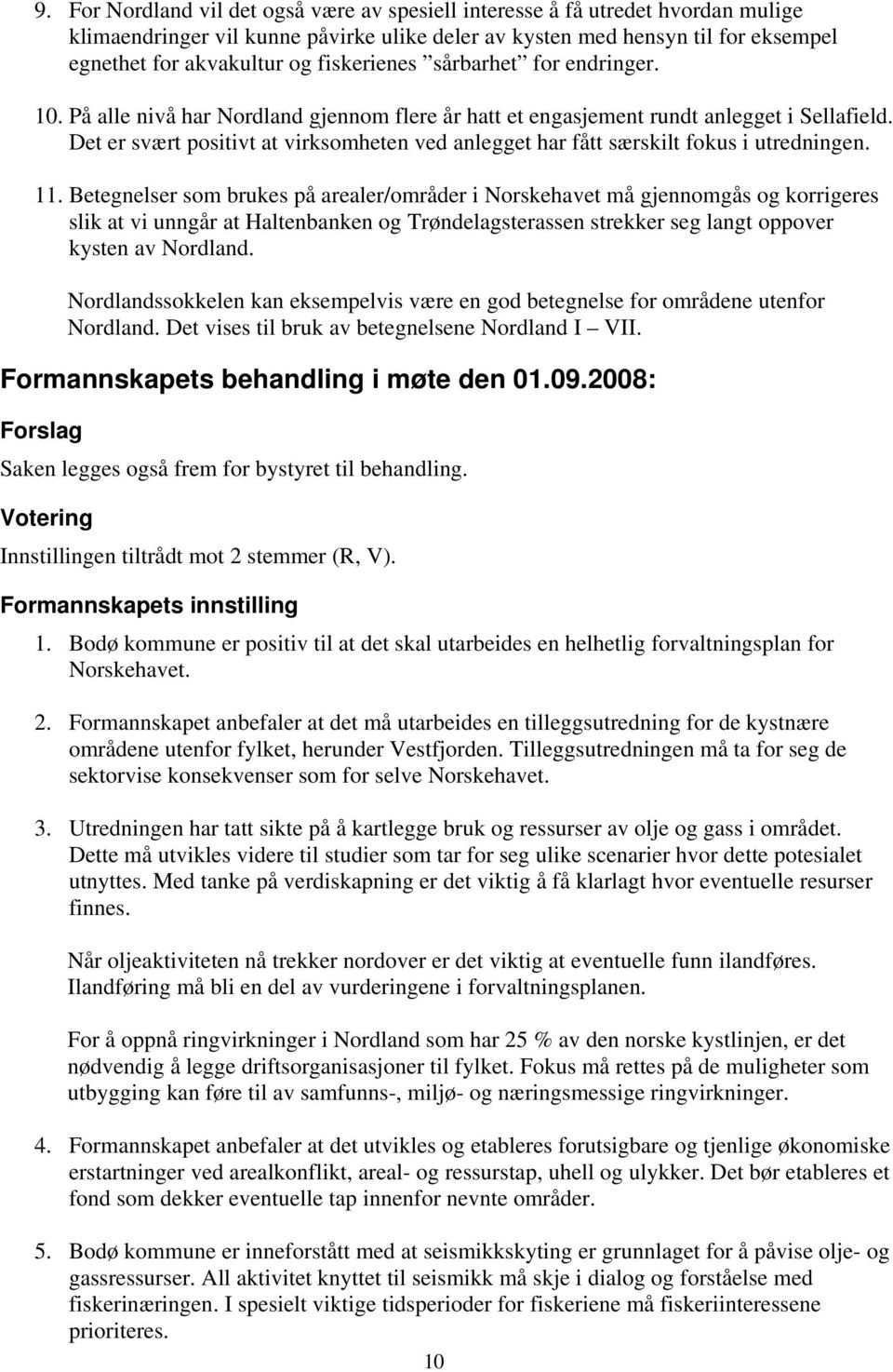 Det er svært positivt at virksomheten ved anlegget har fått særskilt fokus i utredningen. 11.