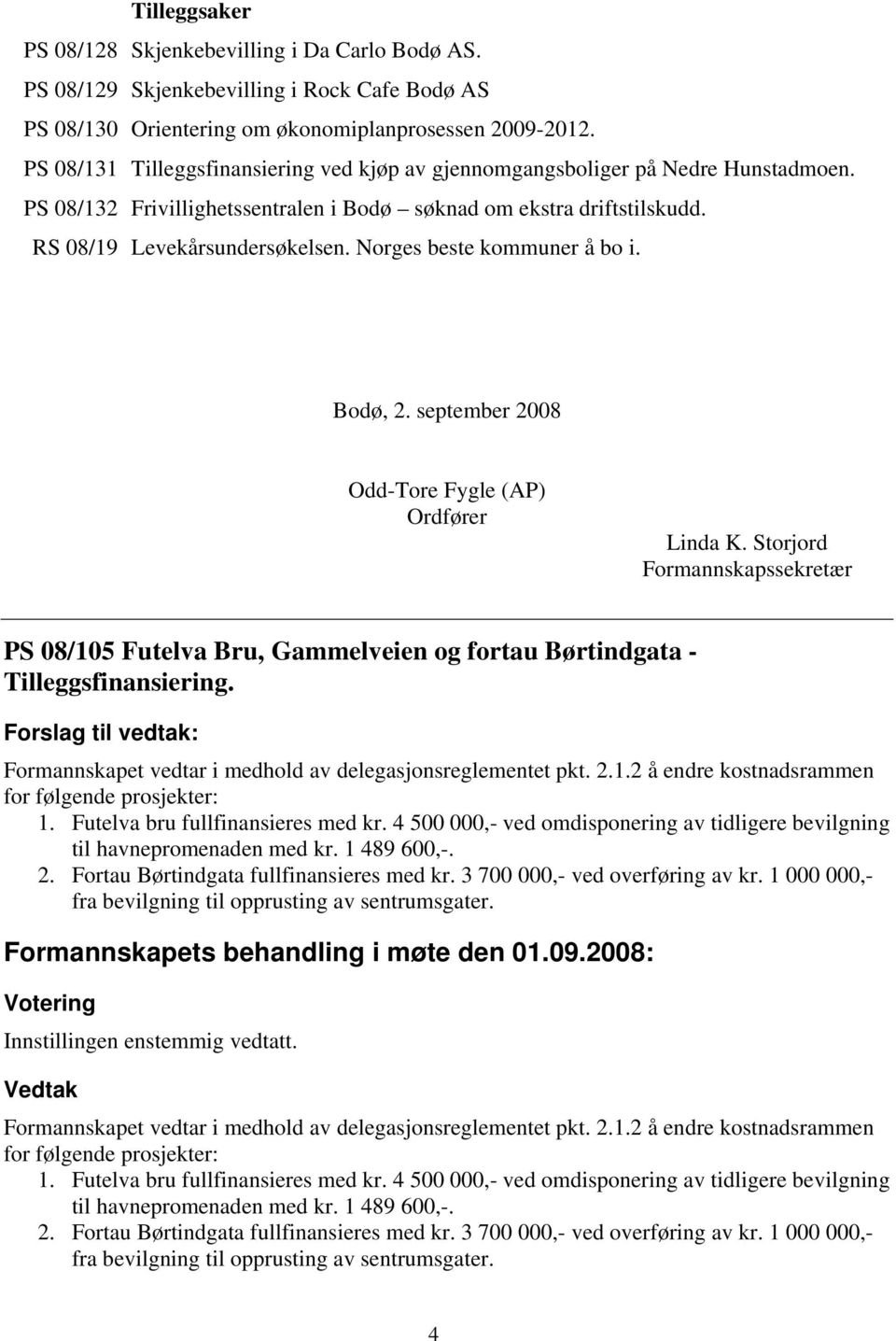 Norges beste kommuner å bo i. Bodø, 2. september 2008 Odd-Tore Fygle (AP) Ordfører Linda K.