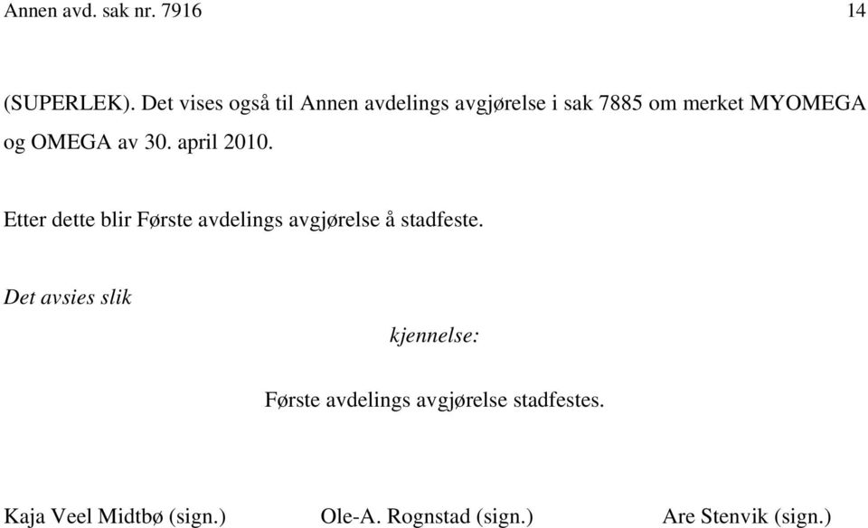 av 30. april 2010. Etter dette blir Første avdelings avgjørelse å stadfeste.