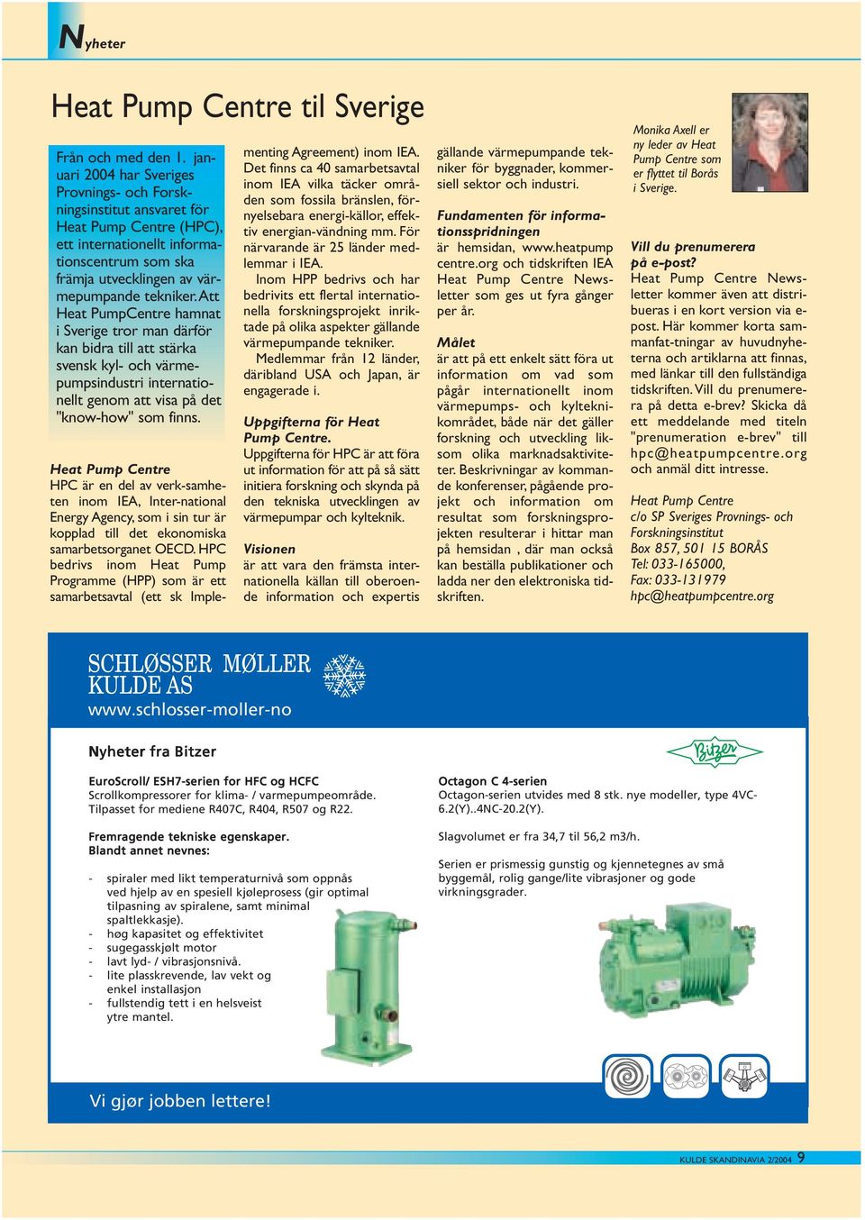 att Heat PumpCentre hamnat i Sverige tror man därför kan bidra till att stärka svensk kyl- och värmepumpsindustri internationellt genom att visa på det "know-how" som finns.