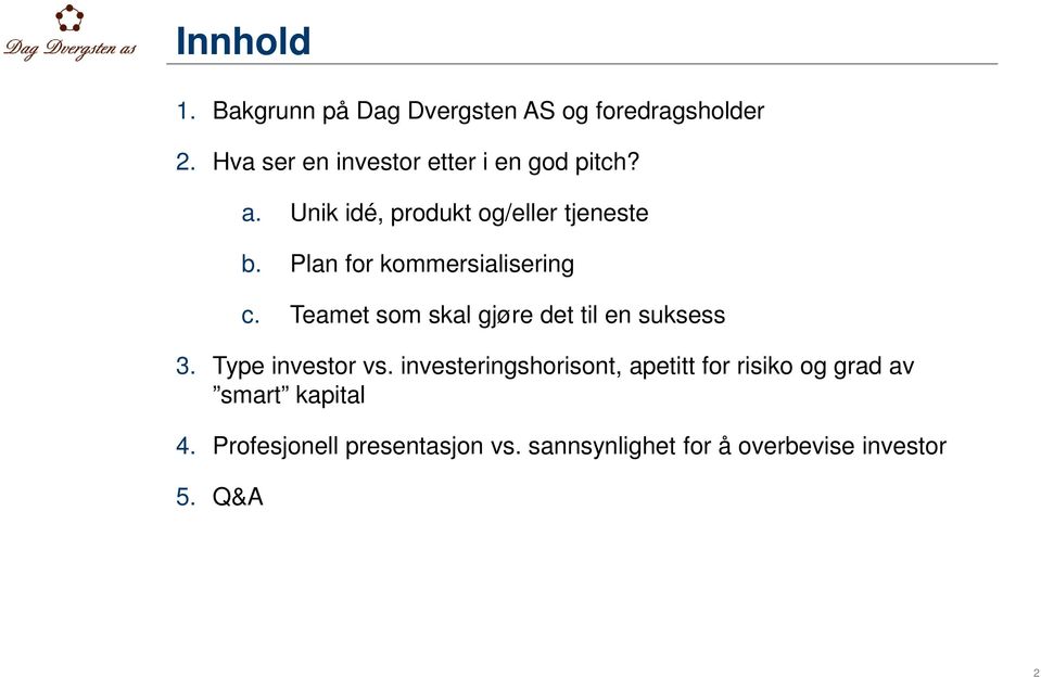 Plan for kommersialisering c. Teamet som skal gjøre det til en suksess 3. Type investor vs.