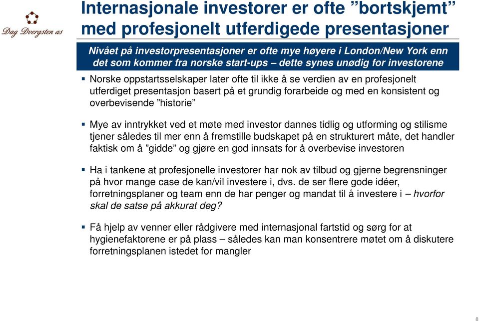 overbevisende historie Mye av inntrykket ved et møte med investor dannes tidlig og utforming og stilisme tjener således til mer enn å fremstille budskapet på en strukturert måte, det handler faktisk