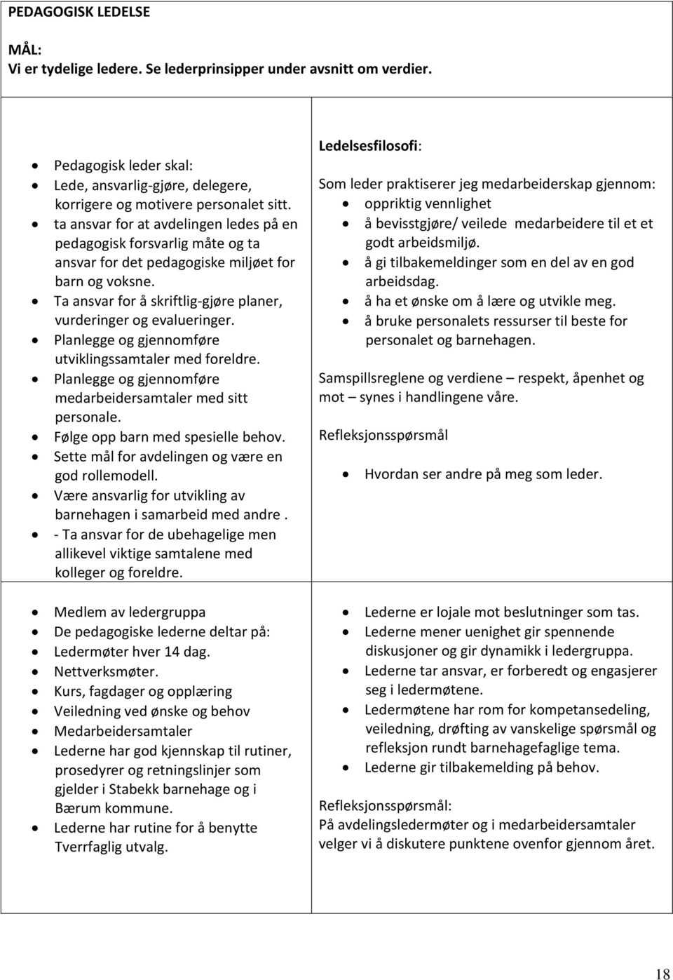 Planlegge og gjennomføre utviklingssamtaler med foreldre. Planlegge og gjennomføre medarbeidersamtaler med sitt personale. Følge opp barn med spesielle behov.