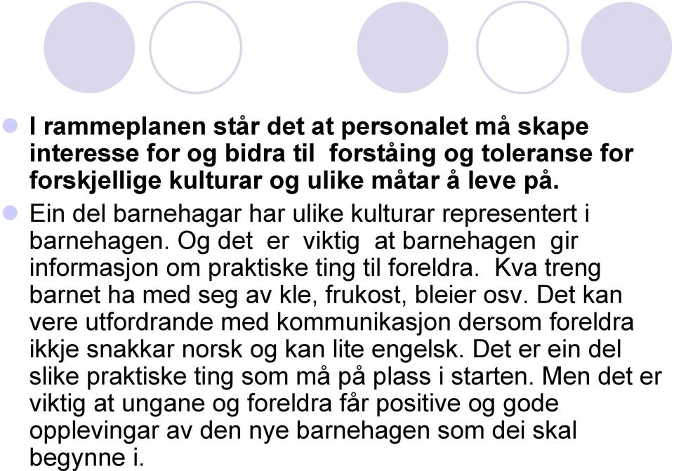 Kva treng barnet ha med seg av kle, frukost, bleier osv. Det kan vere utfordrande med kommunikasjon dersom foreldra ikkje snakkar norsk og kan lite engelsk.