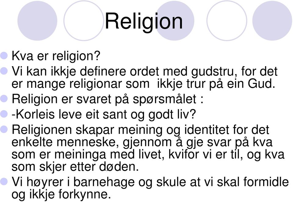 Religion er svaret på spørsmålet : -Korleis leve eit sant og godt liv?