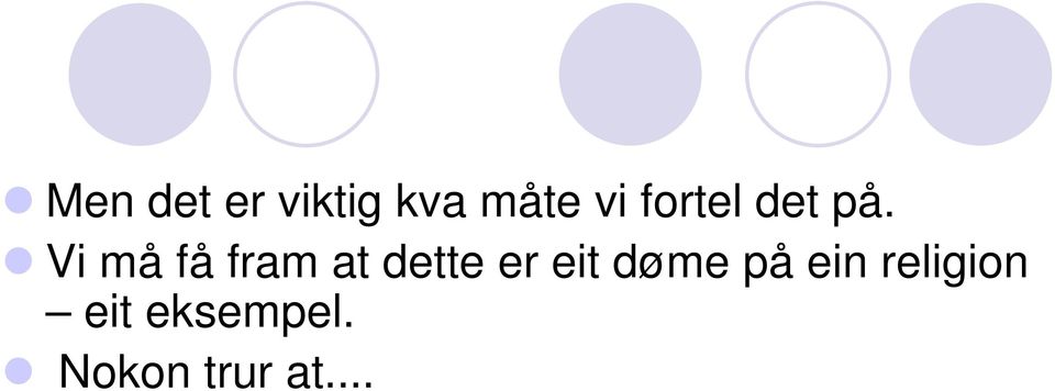 Vi må få fram at dette er eit