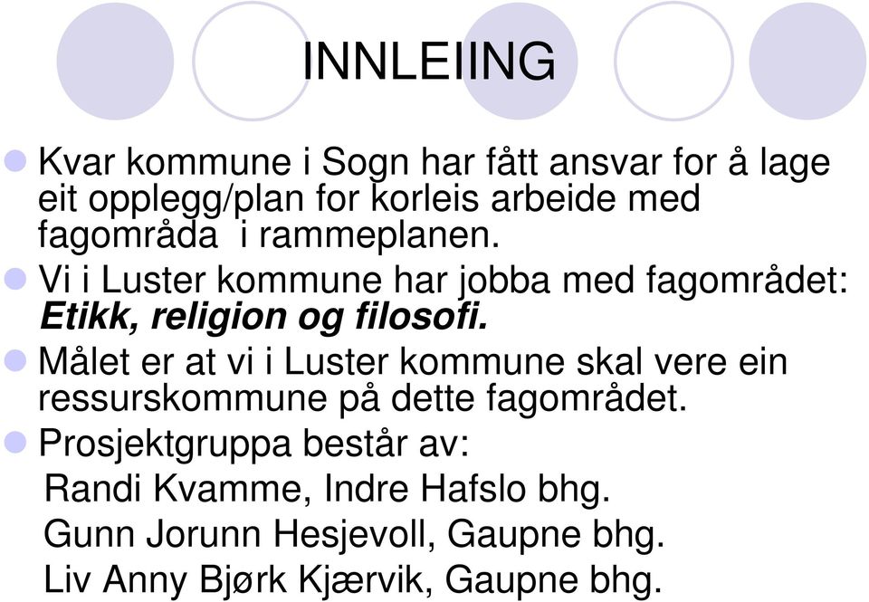 Målet er at vi i Luster kommune skal vere ein ressurskommune på dette fagområdet.