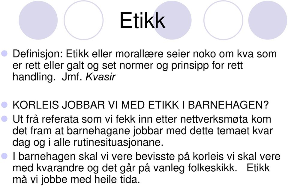 Ut frå referata som vi fekk inn etter nettverksmøta kom det fram at barnehagane jobbar med dette temaet kvar dag og