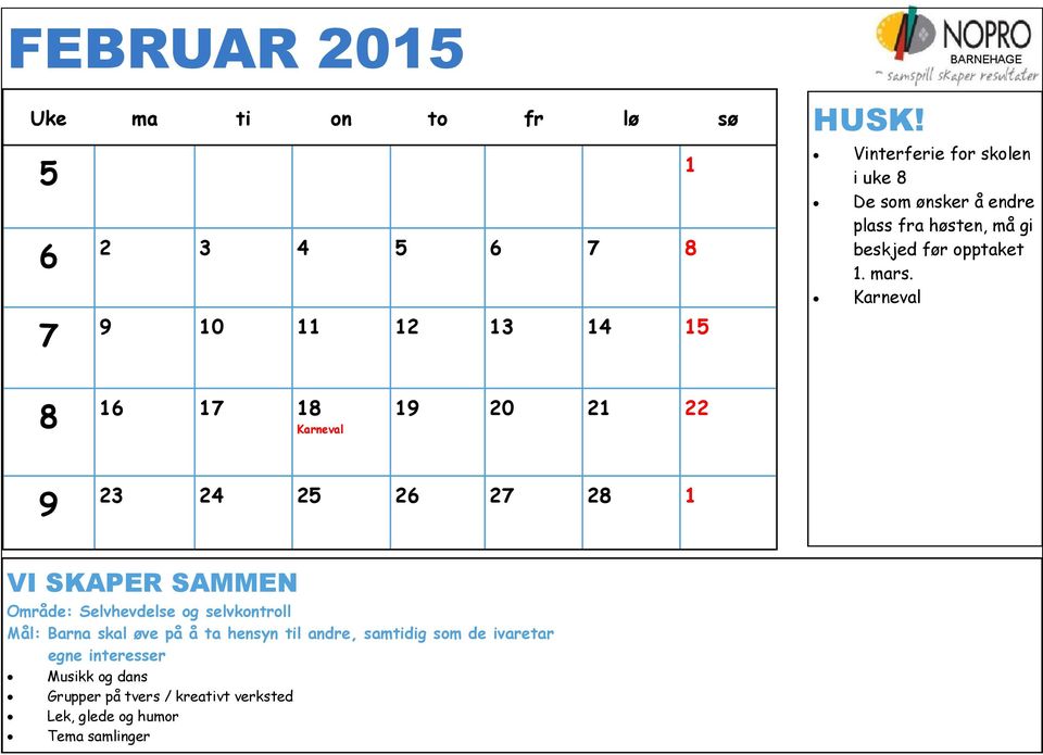 Karneval 8 16 17 18 Karneval 19 20 21 22 9 23 24 25 26 27 28 1 VI SKAPER SAMMEN Område: Selvhevdelse og selvkontroll