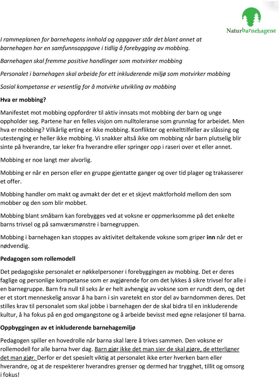 utvikling av mobbing Hva er mobbing? Manifestet mot mobbing oppfordrer til aktiv innsats mot mobbing der barn og unge oppholder seg.