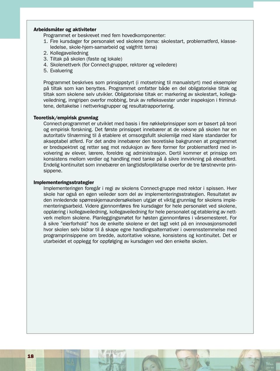 Skolenettverk (for Connect-grupper, rektorer og veiledere) 5. Evaluering Programmet beskrives som prinsippstyrt (i motsetning til manualstyrt) med eksempler på tiltak som kan benyttes.