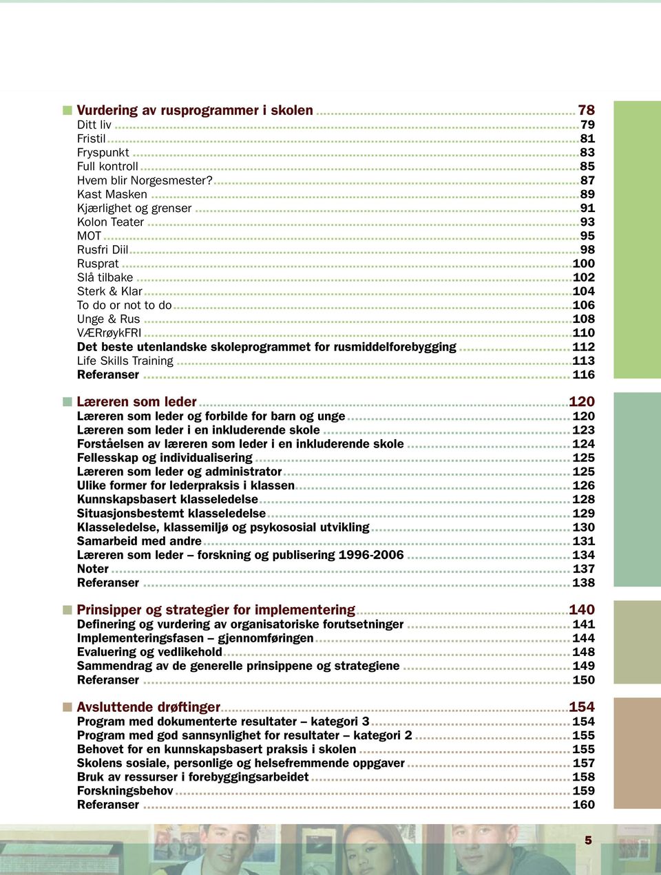 .. 112 Life Skills Training...113 Referanser... 116 Læreren som leder...120 Læreren som leder og forbilde for barn og unge... 120 Læreren som leder i en inkluderende skole.