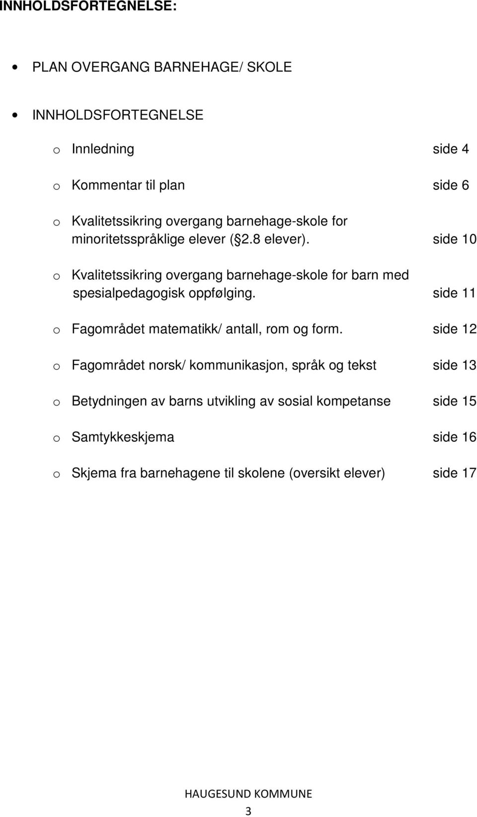 side 10 o Kvalitetssikring overgang barnehage-skole for barn med spesialpedagogisk oppfølging.