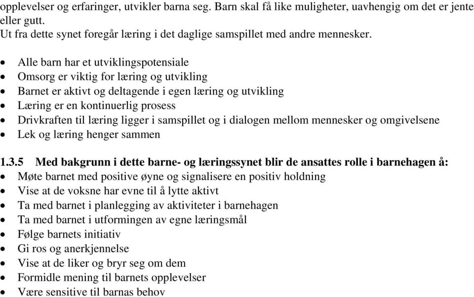 ligger i samspillet og i dialogen mellom mennesker og omgivelsene Lek og læring henger sammen 1.3.