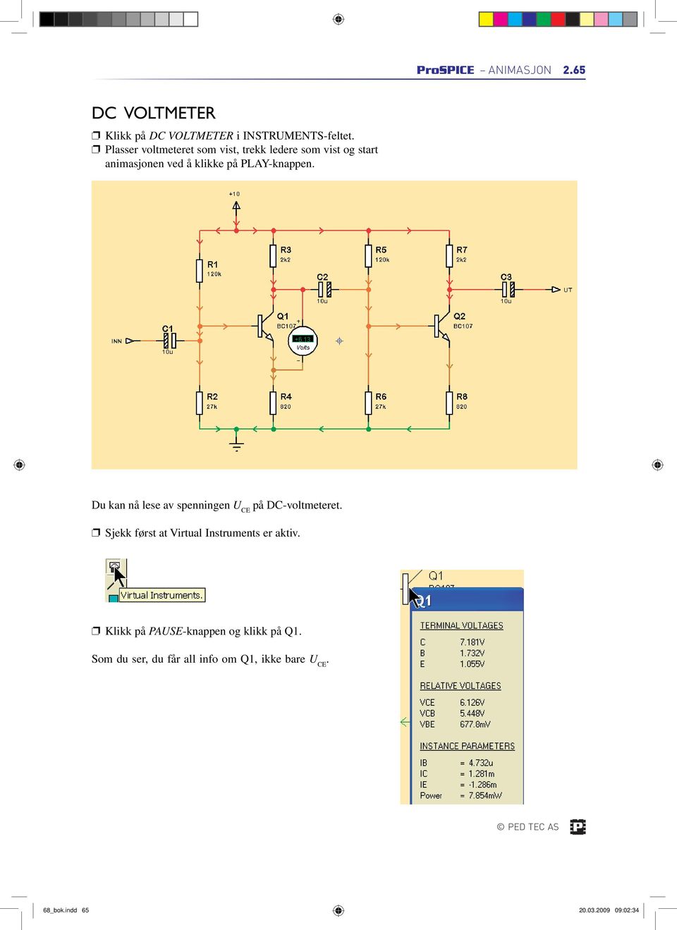 Du kan nå lese av spenningen U CE på DC-voltmeteret. Sjekk først at Virtual Instruments er aktiv.